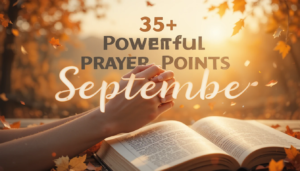 35+ Powerful Prayer Points for the Month of September with Scriptures