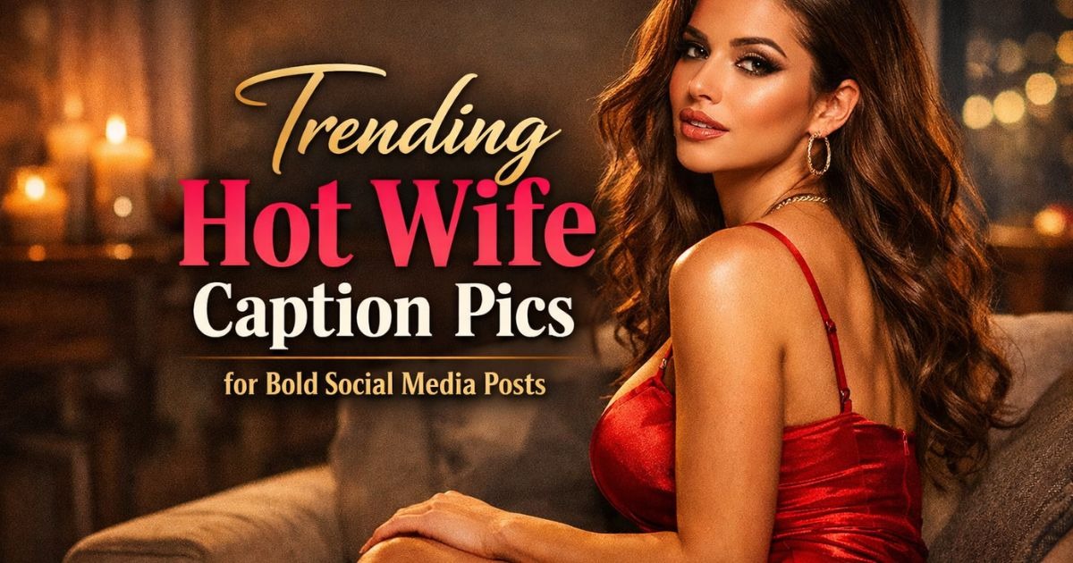 Trending Hot Wife Caption Pics for Bold Social Media Posts 2026