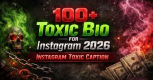 100+ Toxic Bio for Instagram 2026– Instagram Toxic Caption