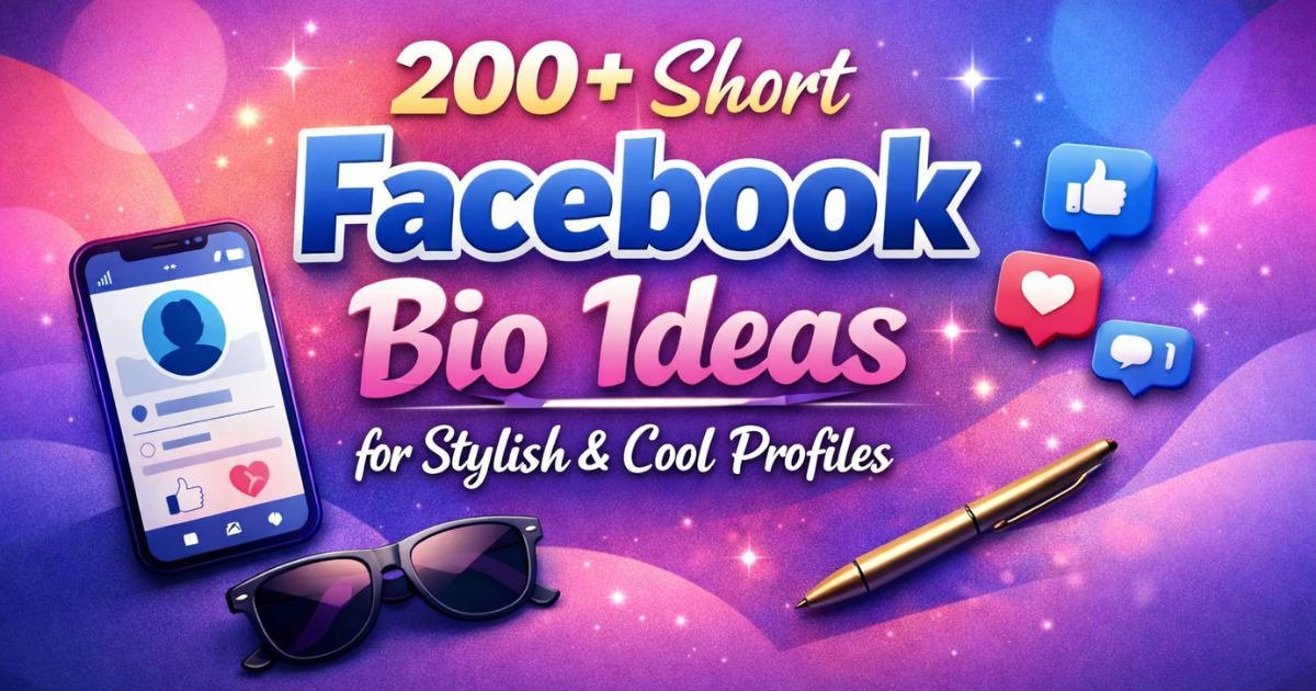 200+ Short Facebook Bio Ideas for Stylish & Cool Profiles